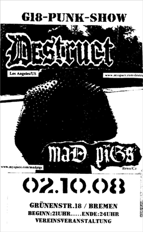 DESTRUCT (Los Angeles US), MAD PIGS (BRNO CZ), G18, Grünenstraße 18 in 28199 Bremen-Neustadt, 21.00 h, Ende 24.00 h.