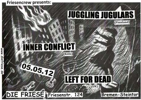 JUGGLING JUGULARS (Fin) + INNER CONFLICT (Köln) + LEFT FOR DEAD (UK), JUZ Friese in der Friesenstraße 124, by Friesencrew, 21:00 h.