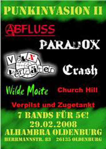 PUNKINVASION II: ABFLUSS (Punk aus Niedersachsen), PARADOX (Punkrock aus Oldenburg), VOLXVERRÄTER (Punk aus Emsdetten, NRW), CRASH (Crash-Punk aus Rheine, NRW); CHURCH HILL (Punk-Rock aus Oldenburg); VERPILZT UND ZUGETANKT (Punk aus Ibbenbüren); WILDE MOITE (Punk aus Bremen-Nord), Alhambra, Hermannstr. 83, 26135 Oldenburg, 18.00 h.