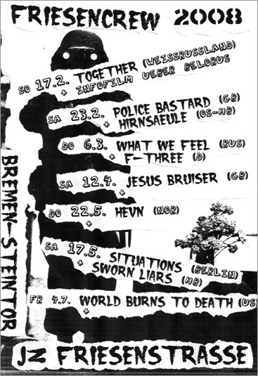 Friesencrew_Concerts_1.2008: WHAT WE FEEL (Rus); F-THREE (D), JESUS BRUISER (GB), HEVN (Nor), SITUATIONS (Berlin), SWORN LIARS (HB), WORLD BURNS TO DEATH (US)